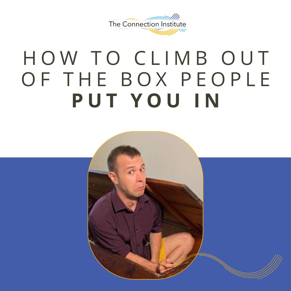 how-to-climb-out-of-the-box-people-put-you-in-the-connection-institute