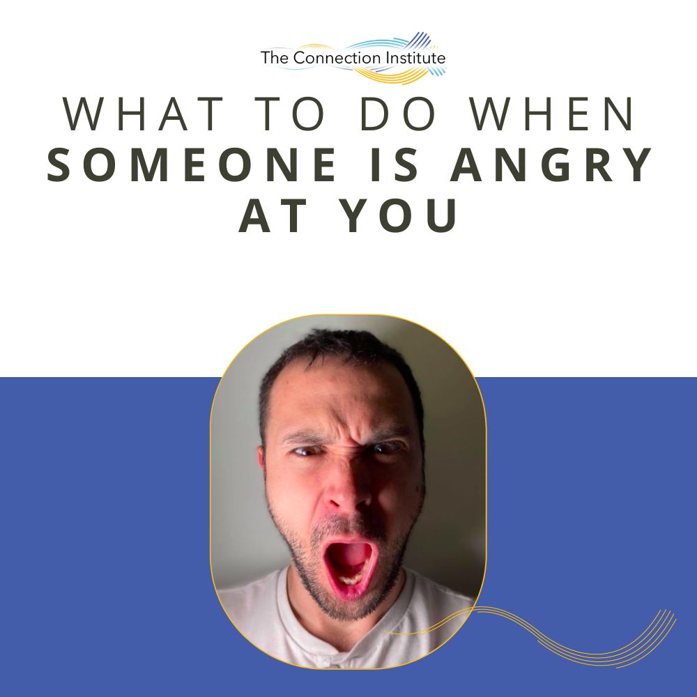 what-to-do-when-someone-is-angry-at-you-the-connection-institute