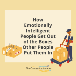 boxification - how emotionally intelligent people get out of the boxes other people put them in